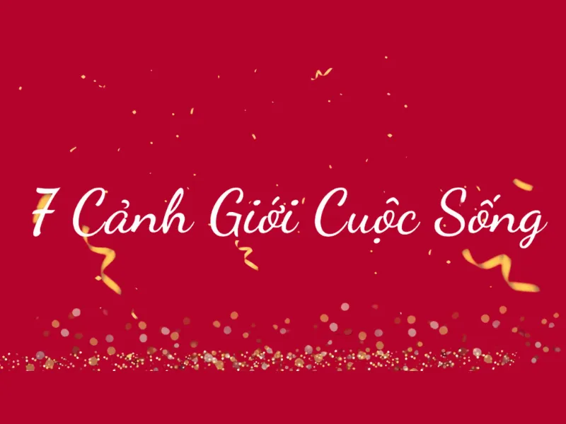 7 Cảnh Giới Cuộc Sống Là Gì?